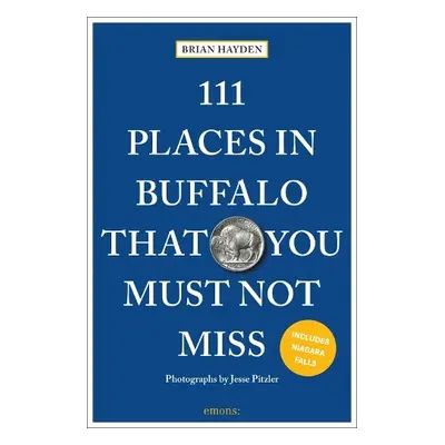 111 Places in Buffalo That You Must Not Miss - Hayden, Brian