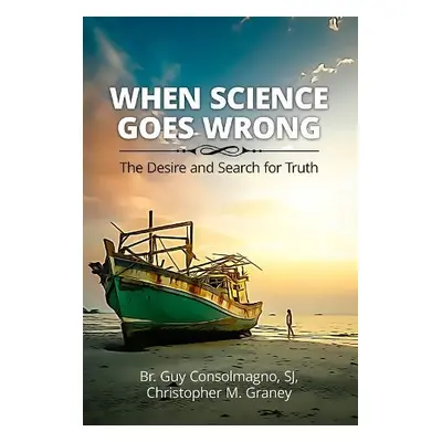 When Science Goes Wrong - Consolmagno, Guy, SJ a Graney, Christopher M.