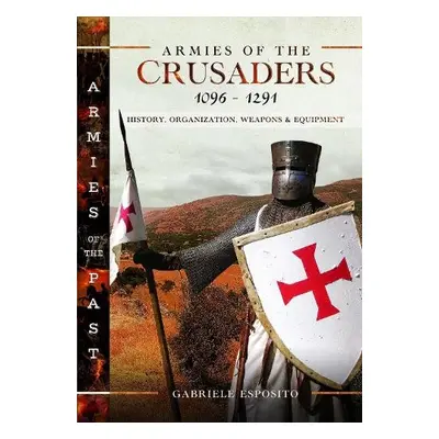 Armies of the Crusaders, 1096–1291 - Esposito, Gabriele