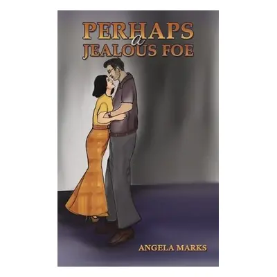 Perhaps a Jealous Foe - Marks, Angela