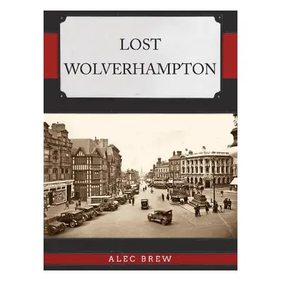 Lost Wolverhampton - Brew, Alec