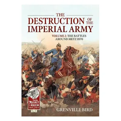 Destruction of the Imperial Army Volume 2 - Bird, Grenville