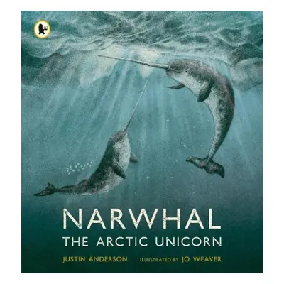 Narwhal: The Arctic Unicorn - Anderson, Justin