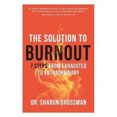 Solution to Burnout - Grossman, Dr Sharon