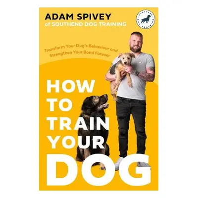 How to Train Your Dog - Spivey, Adam