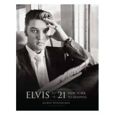 Elvis at 21 - Wertheimer, Alfred a Wertheimer, Alfred