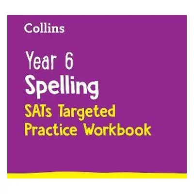 Year 6 Spelling SATs Targeted Practice Workbook - Collins KS2