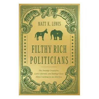 Filthy Rich Politicians - Lewis, Matt