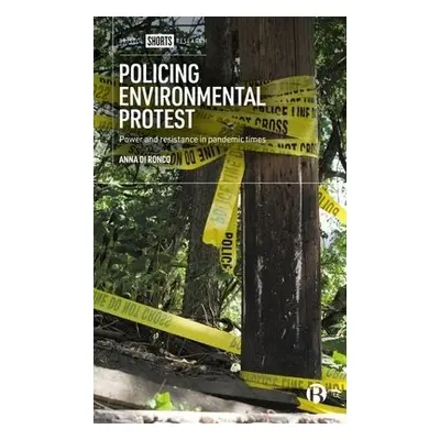 Policing Environmental Protest - Di Ronco, Anna (University of Essex)