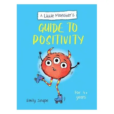 Little Monster’s Guide to Positivity - Snape, Emily