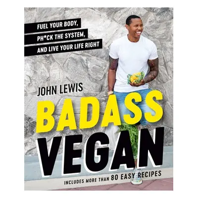 Badass Vegan - Lewis, John a Holtzman, Rachel