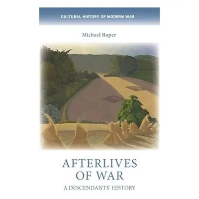 Afterlives of War - Roper, Michael