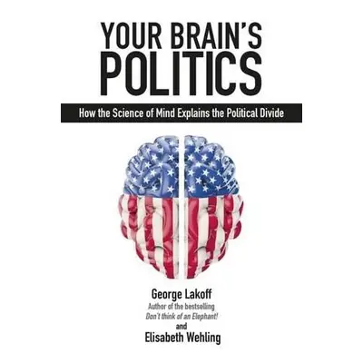 Your Brain's Politics - Lakoff, George a Wehling, Elisabeth