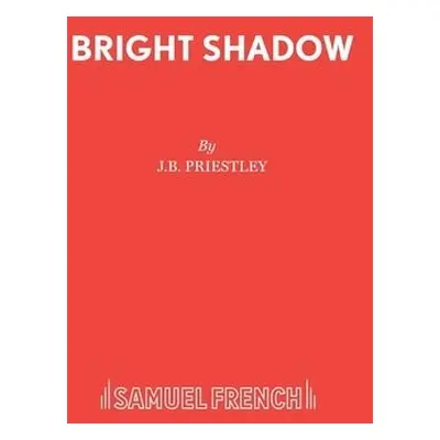 Bright Shadow - Priestley, J B