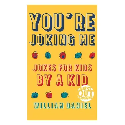 You`re Joking Me – Jokes for Kids by a Kid - Daniel, William