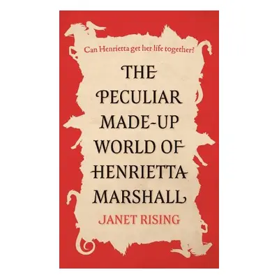 Peculiar Made-up World of Henrietta Marshall - Rising, Janet