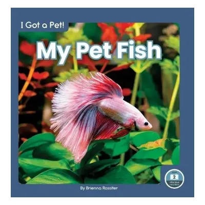 I Got a Pet! My Pet Fish - Rossiter, Brienna