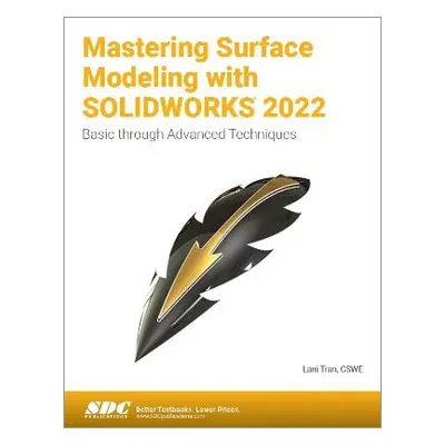 Mastering Surface Modeling with SOLIDWORKS 2022 - Tran, Lani