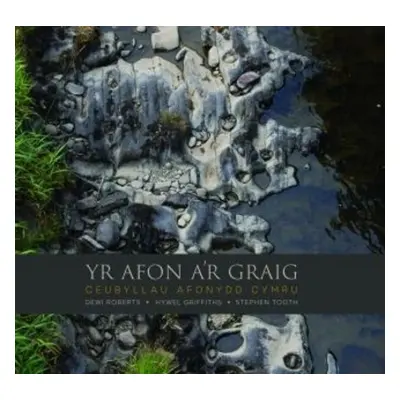 Afon a'r Graig, Yr - Ceubyllau Afonydd Cymru - Roberts, Dewi a Griffiths, Hywel a Tooth, Stephen