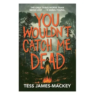 You Wouldn't Catch Me Dead - James-Mackey, Tess