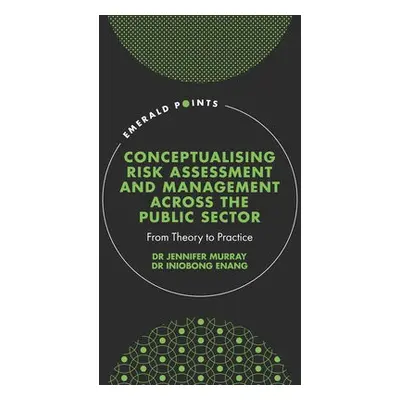 Conceptualising Risk Assessment and Management across the Public Sector - Murray, Dr. Jennifer (