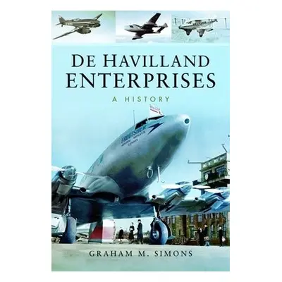 De Havilland Enterprises: A History - Simons, Graham M