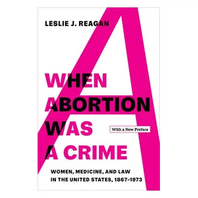 When Abortion Was a Crime - Reagan, Leslie J.