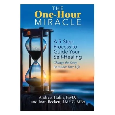 One-Hour Miracle - Hahn, Andrew, Psy.D. a Beckett, Joan, M.B.A., M.A., L.M.H.C.