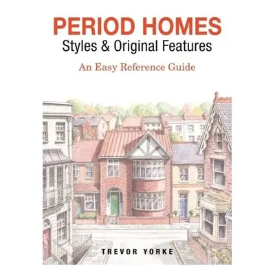 Period Homes - Styles a Original Features - Yorke, Trevor