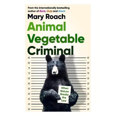 Animal Vegetable Criminal - Roach, Mary