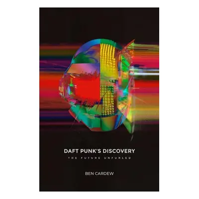 Daft Punk's Discovery - Cardew, Ben