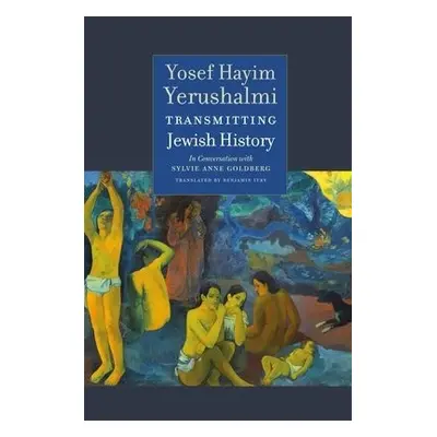 Transmitting Jewish History – Yosef Hayim Yerushalmi in Conversation with Sylvie Anne Goldberg -