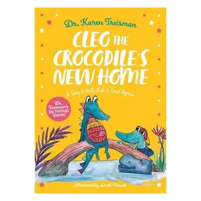 Cleo the Crocodile's New Home - Treisman, Dr. Karen, Clinical Psychologist, trainer, a author