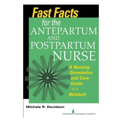 Fast Facts for the Antepartum and Postpartum Nurse - Davidson, Michele R.