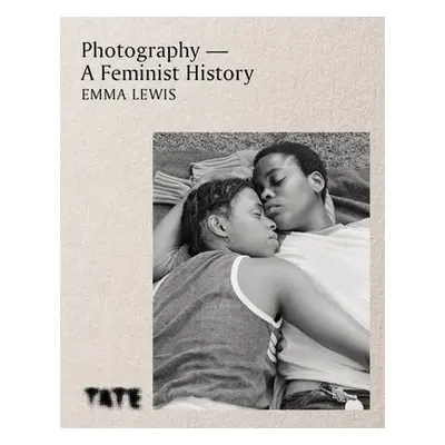 Photography – A Feminist History - Lewis, Emma