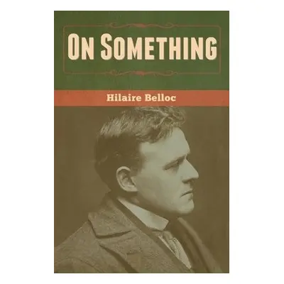 On Something - Belloc, Hilaire