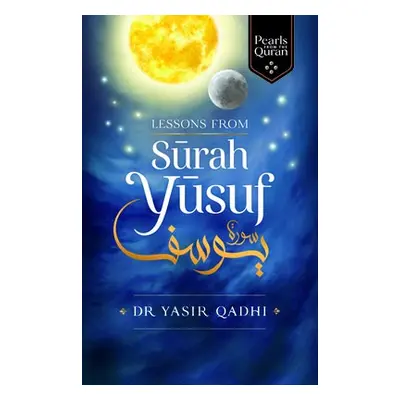 Lessons from Surah Yusuf - Qadhi, Yasir