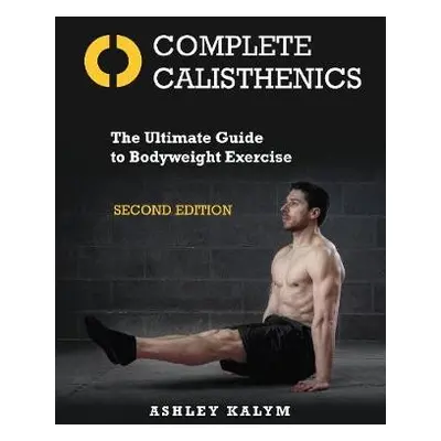 Complete Calisthenics - Kalym, Ashley