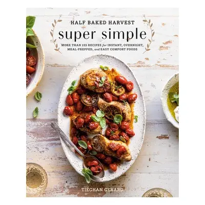 Half Baked Harvest Super Simple - Gerard, Tieghan