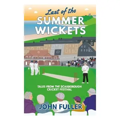 Last Of The Summer Wickets - Fuller, John