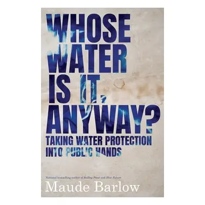 Whose Water Is It, Anyway? - Barlow, Maude