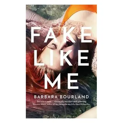 Fake Like Me - Bourland, Barbara