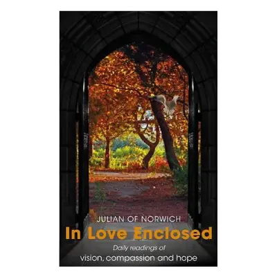 In Loved Enclosed - Julian of Norwich a Llewelyn, Robert