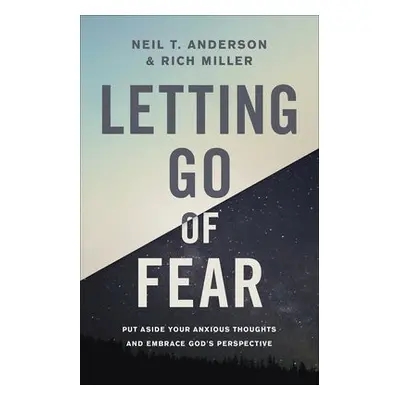 Letting Go of Fear - Anderson, Neil T. a Miller, Rich