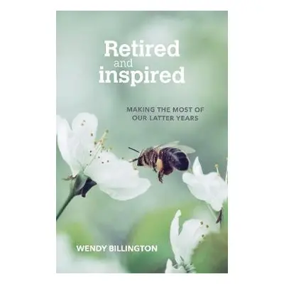 Retired and Inspired - Billington, Wendy