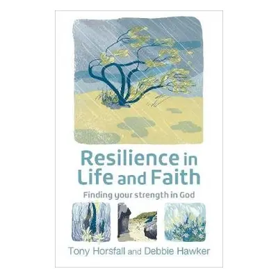 Resilience in Life and Faith - Horsfall, Tony a Hawker, Debbie