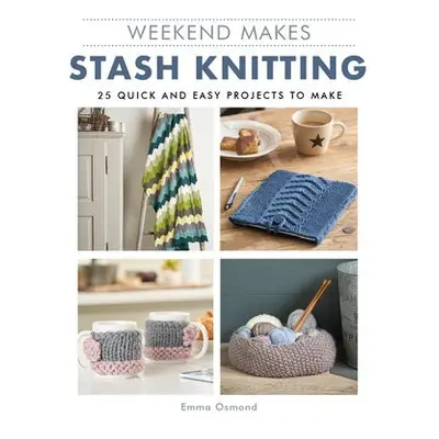 Weekend Makes: Stash Knitting - Osmond, Emma