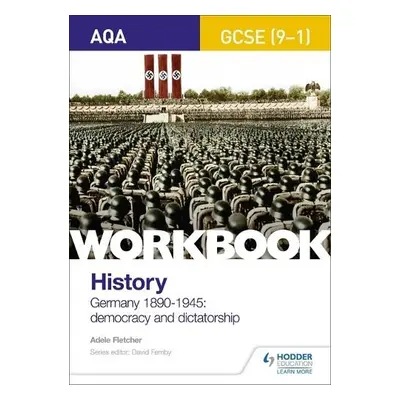 AQA GCSE (9-1) History Workbook: Germany, 1890-1945: Democracy and Dictatorship - Fletcher, Adel