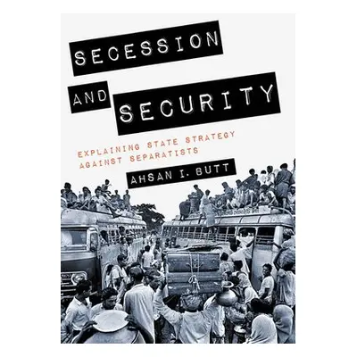 Secession and Security - Butt, Ahsan I.