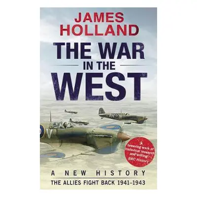 War in the West: A New History - Holland, James